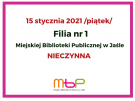 15 stycznia 2021 Filia nr 1 - NIECZYNNA