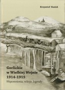 Gorlickie w Wielkiej Wojnie 1914-1915. Wspomnienia, relacje, legendy