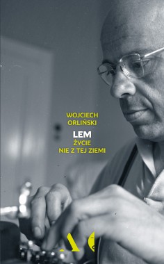 Wojciech Orliński  „LEM. Życie nie z tej ziemi”